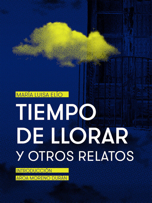 Title details for Tiempo de llorar y otros relatos by María Luisa Elío - Available